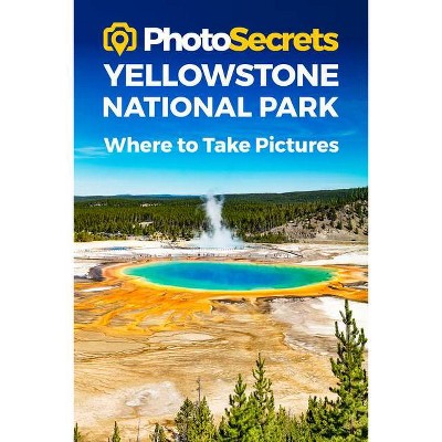  Photosecrets Yellowstone National Park - by  Andrew Hudson (Paperback) 