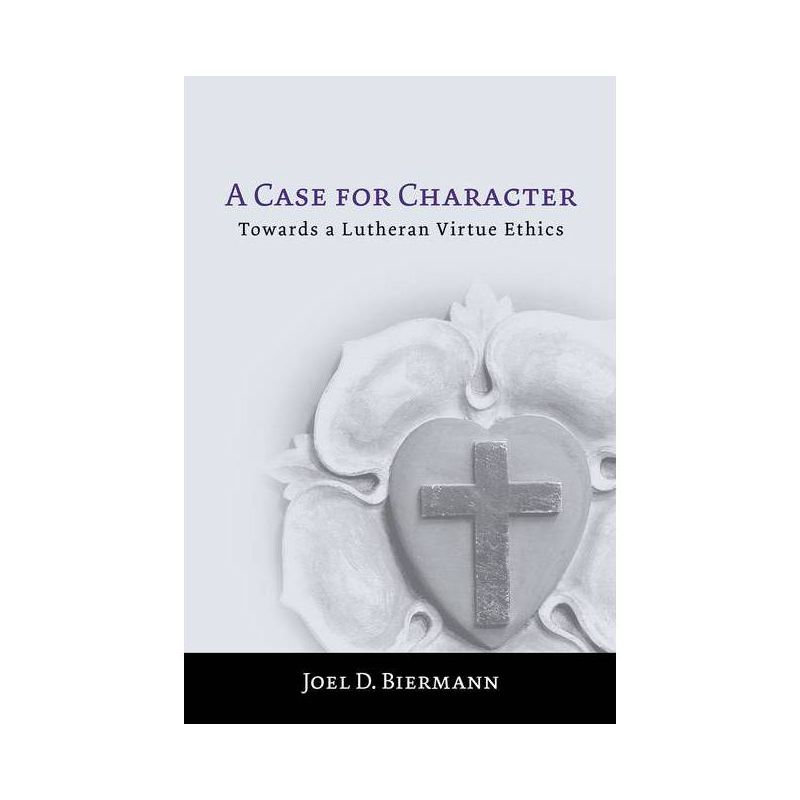 A Case for Character - by  Joel D Biermann (Paperback), 1 of 2
