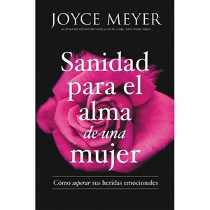 Sanidad Para El Alma De Una Mujer / Healing The Soul Of A Woman : CóMo Superar Sus Heridas - By Joyce Meyer ( Paperback ) - 1 of 1
