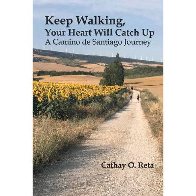 Keep Walking, Your Heart Will Catch Up - by  Cathay O Reta (Paperback)