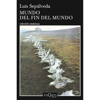 Mundo del Fin del Mundo - by  Luis Sepulveda (Paperback)