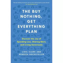 The Buy Nothing, Get Everything Plan - by  Liesl Clark & Rebecca Rockefeller (Paperback)