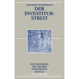 Der Investiturstreit - (Enzyklopädie Deutscher Geschichte) 3rd Edition by  Wilfried Hartmann (Paperback) - 1 of 1