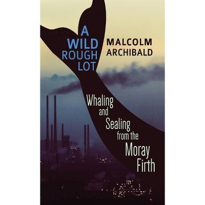 A Wild Rough Lot - by  Malcolm Archibald (Hardcover)