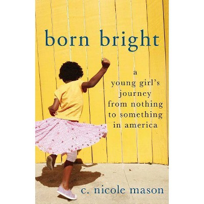 Born Bright - by  C Nicole Mason (Hardcover)