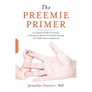 The Preemie Primer - by  Jennifer Gunter (Paperback) - 1 of 1