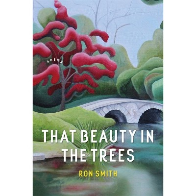 That Beauty in the Trees - (Southern Messenger Poets) by  Ron Smith (Paperback)