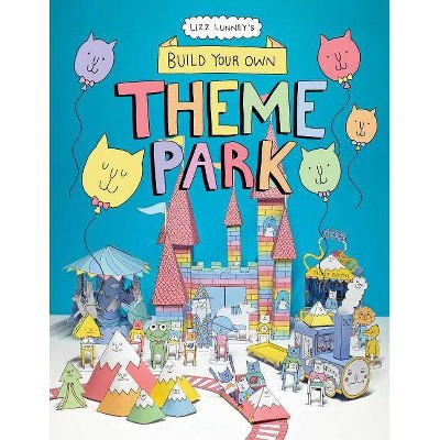 Build Your Own Theme Park - by  Lizz Lunney (Paperback)