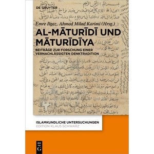 Al-Māturīdī Und Māturīdīya - (Islamkundliche Untersuchungen) by  Emre Ilgaz & Ahmad Milad Karimi (Hardcover) - 1 of 1