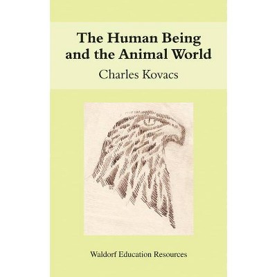 The Human Being and the Animal World - (Waldorf Education Resources) by  Charles Kovacs (Paperback)