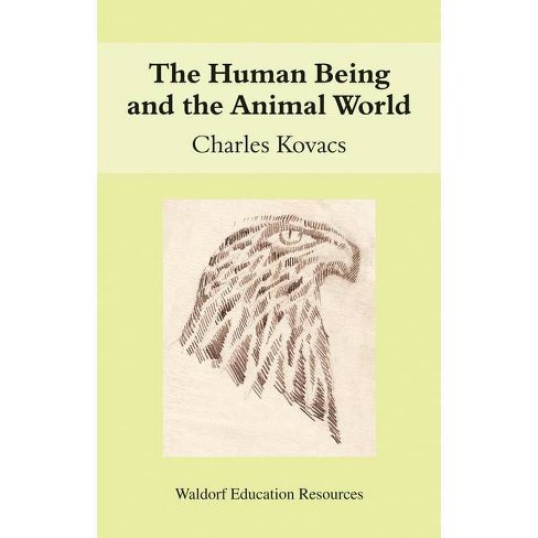 The Human Being And The Animal World - (waldorf Education Resources) By  Charles Kovacs (paperback) : Target