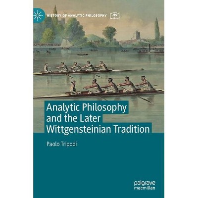 Analytic Philosophy and the Later Wittgensteinian Tradition - (History of Analytic Philosophy) by  Paolo Tripodi (Hardcover)