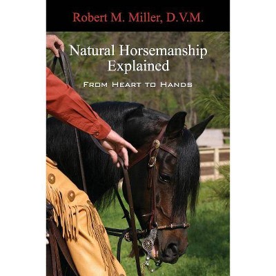 Natural Horsemanship Explained - by  Robert M Miller (Paperback)