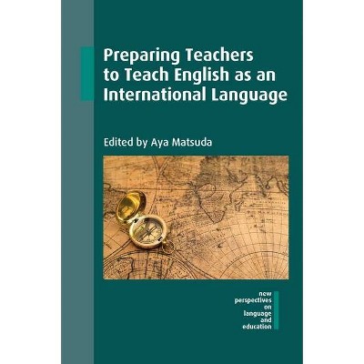 Preparing Teachers to Teach English as an International Language - (New Perspectives on Language and Education) by  Aya Matsuda (Paperback)