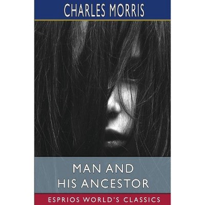 Man and His Ancestor (Esprios Classics) - by  Charles Morris (Paperback)