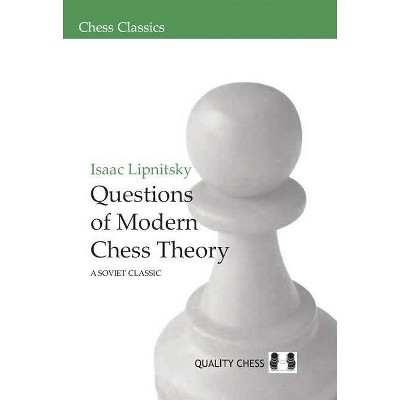 Questions of Modern Chess Theory - (Chess Classics) by  Isaac Lipnitsky (Paperback)