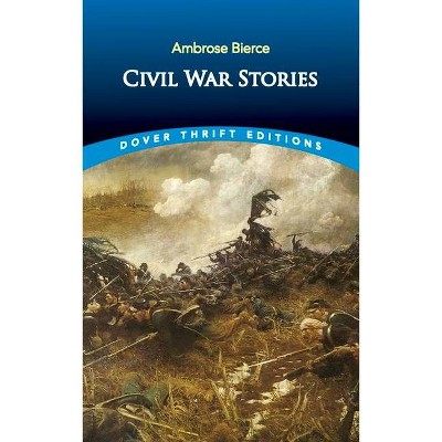 Civil War Stories - (Dover Thrift Editions) by  Ambrose Bierce (Paperback)