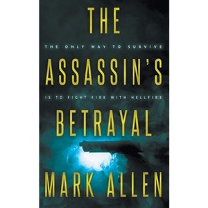 The Assassin's Betrayal - (Assassins) by  Mark Allen (Paperback) - 1 of 1