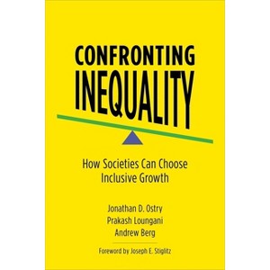 Confronting Inequality - by  Jonathan D Ostry & Prakash Loungani & Andrew Berg (Hardcover) - 1 of 1
