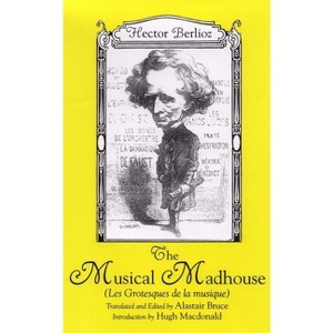 The Musical Madhouse - (Eastman Studies in Music) by  Hector Berlioz (Paperback) - 1 of 1