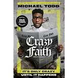 Crazy Faith - by Michael Todd (Hardcover)