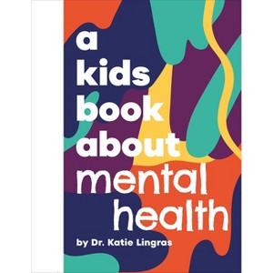A Kids Book about Mental Health - by  Katie Lingras (Hardcover) - 1 of 1