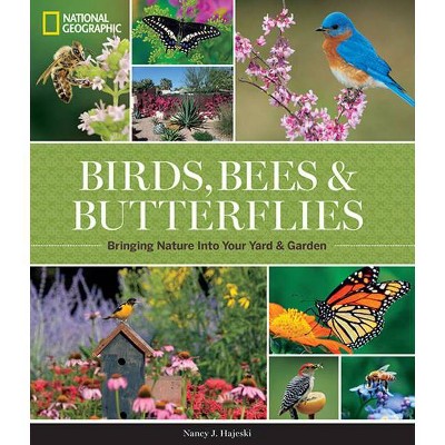 National Geographic Birds, Bees, and Butterflies - by  Nancy J Hajeski (Hardcover)