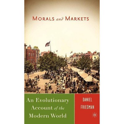 Morals and Markets - by  D Friedman (Hardcover)