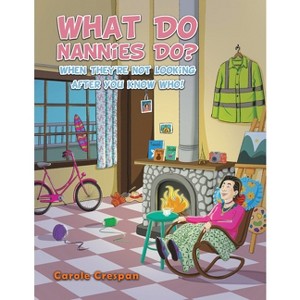 What Do Nannies Do? When They're Not Looking After You Know Who! - by Carole Crespan - 1 of 1