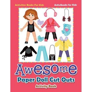 Awesome Paper Doll Cut Outs Activity Book - Activities Books For Kids - by  Activibooks For Kids (Paperback) - 1 of 1