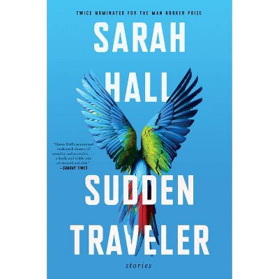 Sudden Traveler - by  Sarah Hall (Paperback)