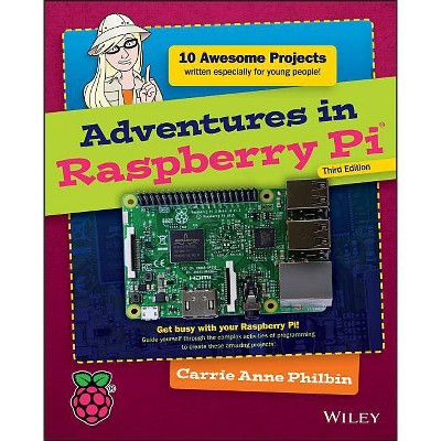 Adventures in Raspberry Pi - (Adventures in ...) 3rd Edition by  Carrie Anne Philbin (Paperback)