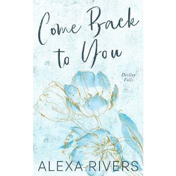 Come Back to You (Special Edition) - by  Alexa Rivers (Paperback)