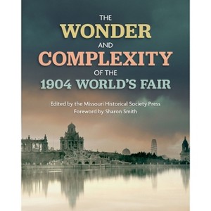 The Wonder and Complexity of the 1904 World's Fair - by  The Missouri Historical Society Press (Paperback) - 1 of 1