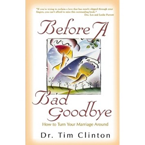 Before a Bad Goodbye - by  Tim Clinton (Paperback) - 1 of 1