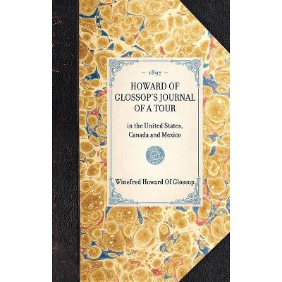 Howard of Glossop's Journal of a Tour - (Travel in America) by  Winefred Howard of Glossop (Hardcover)