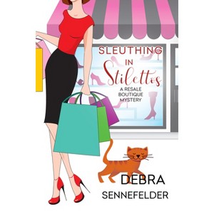 Sleuthing in Stilettos - (Resale Boutique Mystery) by  Debra Sennefelder (Paperback) - 1 of 1