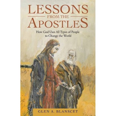 Lessons from the Apostles - by  Glen a Blanscet (Paperback)