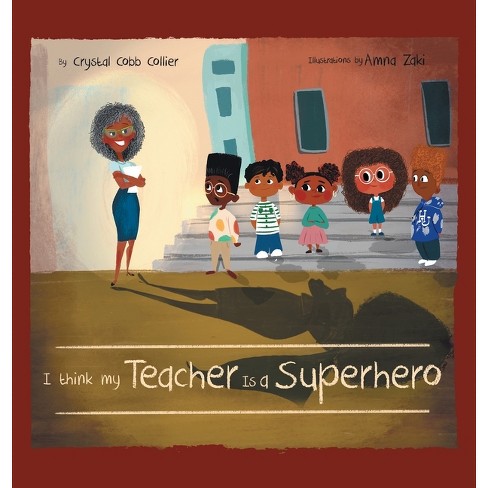 I Think My Teacher Is A Superhero - By Crystal Cobb Collier : Target