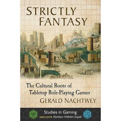 Strictly Fantasy - (Studies in Gaming) by  Gerald Nachtwey (Paperback)