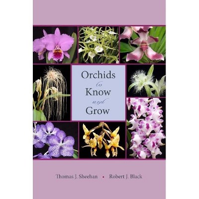 Orchids to Know and Grow - by  Thomas J Sheehan & Robert J Black (Paperback)