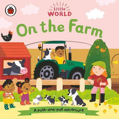 On the Farm: A Push-And-Pull Adventure - (Little World) by  Ladybird (Board Book)