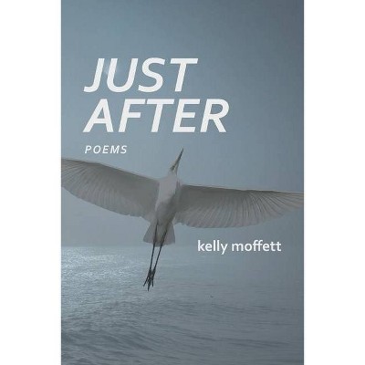 Just After - by  Kelly Moffett (Paperback)