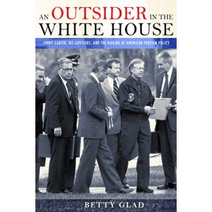 An Outsider in the White House - by  Betty Glad (Hardcover) - 1 of 1