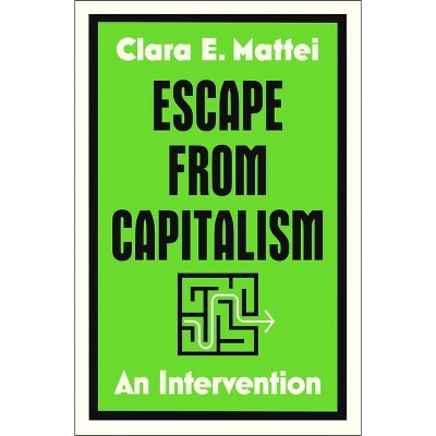 Escape from Capitalism - by  Clara Mattei (Hardcover)