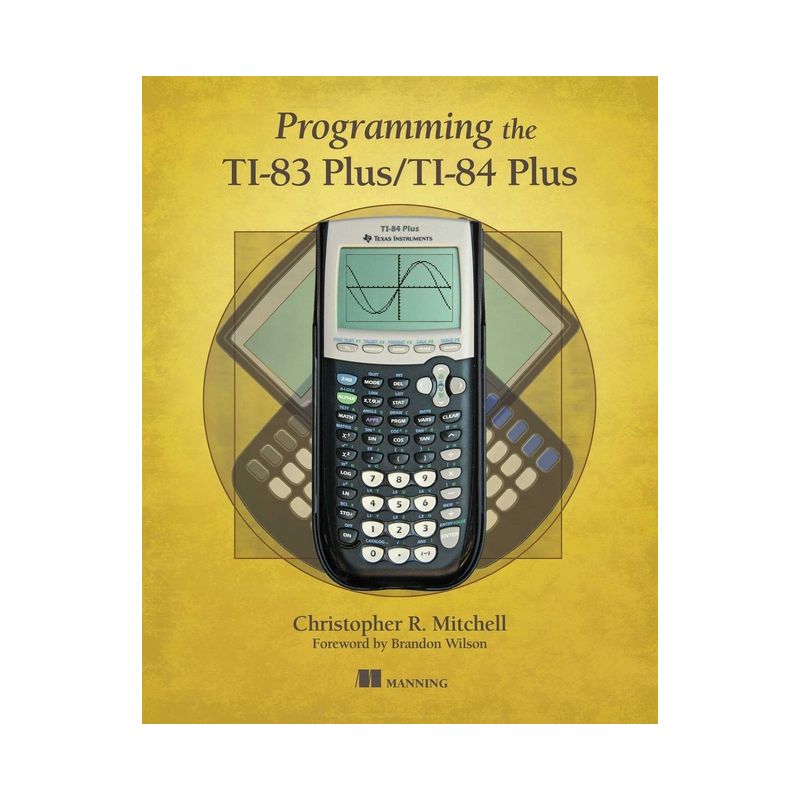 Programming the Ti-83 Plus/Ti-84 Plus - by  Christopher Mitchell (Paperback), 1 of 2