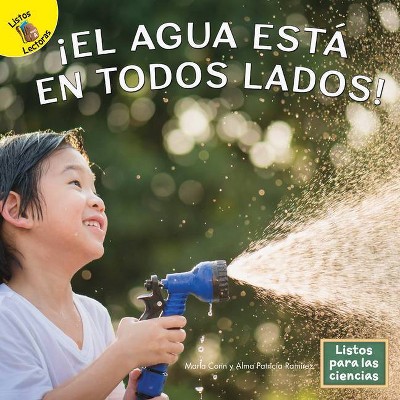 ¡El Agua Está En Todos Lados! - by  Marla Conn & Alma Patricia Ramirez (Hardcover)