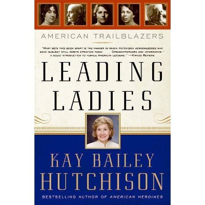  Leading Ladies - by  Kay Bailey Hutchison (Paperback) 