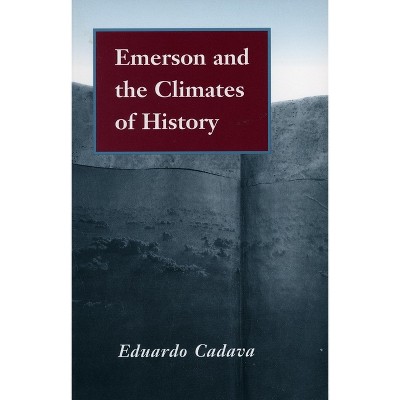 Emerson and the Climates of History - by  Eduardo Cadava (Paperback)