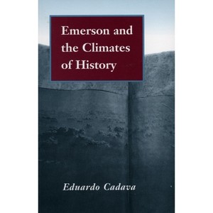 Emerson and the Climates of History - by  Eduardo Cadava (Paperback) - 1 of 1